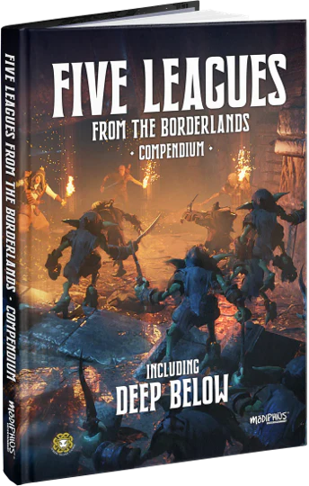 Five Leagues from the Borderlands - Compendium (Including Deep Below) (HC)